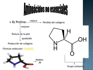 Aminoácidos no esenciales9) Serina: Necesario para el mantenimientode un sistema inmunológico saludableNecesario para el crecimiento del músculo-Fórmula molecular: no está definida-Fórmula semidesarollada: C3H7NO3 Grupo hidroxiloGrupo aminoGrupo carboxilo