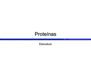Proteínas Estructura 