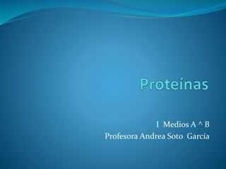 I Medios A ^ B
Profesora Andrea Soto García
 