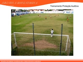Soluções tecnológicas inovadoras para o desenvolvimento sustentável
ABENGOA BIOENERGIA
BRASIL Treinamento Proteção Auditiva
 