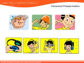 Soluções tecnológicas inovadoras para o desenvolvimento sustentável
ABENGOA BIOENERGIA
BRASIL Treinamento Proteção Auditiva
 