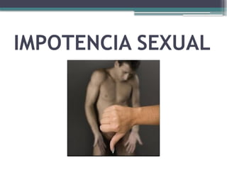 IMPOTENCIA SEXUAL
 