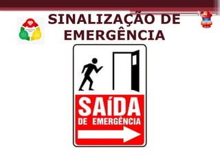 SINALIZAÇÃO DE
EMERGÊNCIA
 