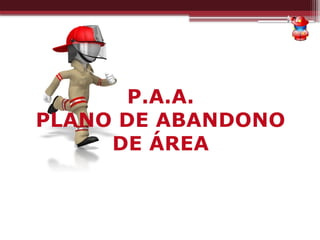 P.A.A.
PLANO DE ABANDONO
DE ÁREA
 
