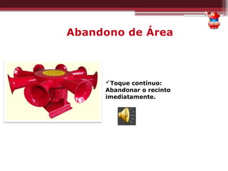 Abandono de Área
Toque contínuo:
Abandonar o recinto
imediatamente.
 