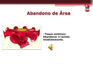 Toque contínuo:
Abandonar o recinto
imediatamente.
 