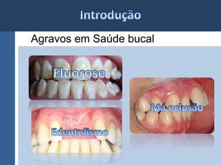 Agravos em Saúde bucal 
 