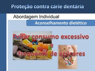 Abordagem Individual 
Aconselhamento dietético 
 