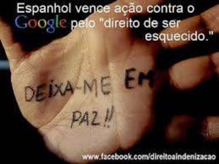 Ana Amelia Menna Barreto
Reclamação contra um jornal e a Google
PEDIDO
Supressão das páginas eletrônicas divulgando dados do processo de execução, em
razão de sua extinção há vários anos
AEPD
Quanto ao Google, sucursal e matriz, entendeu que os motores de busca submetem-
se à legislação protetiva de dados pessoais, na medida em que são intermediários
entre a informação e o público
Tribunal de Justiça da UE = Interpretação da Diretiva 95/46
 