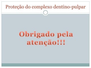 Proteção do complexo dentino-pulpar
 
