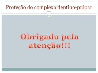 Proteção do complexo dentino-pulpar
 