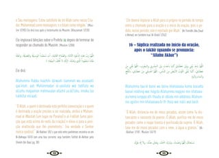 22 23
e Seu mensageiro. Estou satisfeito de ter Allah como nosso Cria-
dor, Muhammad como mensageiro, e o Islam como religião.”{Mus-
lim 1/290} Ele dirá isso após o testemunho do Muezim. (Khuzaimah 1/220)
Ele implorará bênçãos sobre o Profeta  depois de terminar de
responder ao chamado do Muezim. (Muslim 1/288)
ُ‫ﻪ‬ْ‫ﺜ‬َ‫ﻌ‬ْ‫ﺑ‬‫ا‬‫و‬ ،َ َ
‫ْةل‬‫ﻴ‬ ِ‫ﻀ‬َ‫ﻔ‬‫اﻟ‬‫و‬ َ َ
‫ْةل‬‫ﻴ‬ ِ
‫ـ‬‫ﺳ‬َ‫ﻮ‬‫اﻟ‬ ً‫َّﺪا‬‫ﻤ‬َ‫ُـﺤ‬‫ﻣ‬ ِ
‫ت‬ٓ‫ا‬ ،ِ‫ﺔ‬َ‫ﻤ‬ِ‫ﺋ‬‫ﺎ‬َ‫ﻘ‬‫اﻟ‬ ِ‫ة‬‫ﻼ‬ َّ‫اﻟﺼ‬‫و‬ ،ِ‫ﺔ‬َّ‫ﻣ‬‫َّﺎ‬‫ﺘ‬‫اﻟ‬ ِ‫ة‬َ‫ﻮ‬ْ‫ﻋ‬َّ‫ادل‬ ِ‫ﻩ‬ِ‫ﺬ‬َ‫ﻫ‬ َّ
‫َب‬‫ر‬ َّ‫ﻢ‬ُ‫ﻬ‬َّ‫ﻟﻠ‬‫ا‬
( ِ‫د‬‫َﺎ‬‫ﻌ‬ْ‫ﻴ‬ِ‫ﻤ‬‫اﻟـ‬ ُ
‫ﻒ‬ِ‫ﻠ‬ْ ُ
‫ﲣ‬ ‫ﻻ‬ َ
‫ﻚ‬َّ‫ﻧ‬ٕ‫ا‬) ،ُ‫ﻪ‬َ‫ﺗ‬ْ‫َﺪ‬‫ﻋ‬َ‫و‬ ‫ِي‬ َّ
‫اذل‬ ً‫ُﻮدا‬‫ﻤ‬ ْ‫َـﺤ‬‫ﻣ‬ ً‫ﺎﻣﺎ‬َ‫ﻘ‬َ‫ﻣ‬
Ele dirá:
Allahumma Rabba haazhihi dá’wuati taammati wa assalaatil
qaa‘ímati, aati Muhámmadan al-uasiilata wal fadíílata wa
ab’azhu maqaaman mahmuudan allazhíí ua’ád‘tahu, ínnaka laa
tukhliful mii’aadi.
“Ó Allah, a quem é destinada esta perfeita convocação e a quem
é destinada a oração prestes a ser realizada, atribui a Muham-
mad al-Wasilah (um lugar no Paraíso) e al-Fadilah (uma posi-
ção que está acima do resto da criação) e eleva-o para a posi-
ção enaltecida que lhe prometeste.” (na verdade o Senhor
nunca quebra).” {Al-Bukhari 1/52 o que está entre parênteses encontra-se em
Al-Baihaqui 1/410 com uma boa corrente, veja também Tuhfah Al-Akhbar pelo
Sheikh Ibn Baaz pg. 38}
“Ele deverá implorar a Allah para si próprio no período de tempo
entre o chamado para a oração e o início da oração, pois o pe-
dido, nesse período, não é rejeitado por Allah.” (At-Tirmidhi,AbuDaud
e Ahmad, ver também Irua’ Al-Ghalil 1/262)
16 – Súplica realizada no início da oração,
após o takbir (quando se pronuncia:
“Allahu Akbar”)
ْ‫ﻦ‬ِ‫ﻣ‬ ِ
‫ﲏ‬ِّ‫ﻘ‬َ‫ﻧ‬ َّ‫ﻢ‬ُ‫ﻬ‬َّ‫ﻟﻠ‬‫ا‬ ، ِ
‫ب‬ِ‫ﺮ‬ْ‫ﻐ‬َ‫ﻤ‬‫اﻟـ‬‫و‬ ِ‫ق‬ِ ْ
‫َﴩ‬‫ﻤ‬‫اﻟـ‬ َ ْ
‫َﲔ‬‫ﺑ‬ َ
‫ت‬ْ‫َﺪ‬‫ﻋ‬ َ‫اب‬ ‫َﺎ‬‫ﻤ‬‫ـ‬َ‫ﻛ‬ َ‫ي‬ َ‫ﺎاي‬َ‫ﻄ‬َ‫ﺧ‬ َ ْ
‫َﲔ‬‫ﺑ‬‫و‬ ِ
‫ْﲏ‬‫ﻴ‬َ‫ﺑ‬ ْ‫ﺪ‬ِ‫ﻋ‬ َ‫اب‬ َّ‫ﻢ‬ُ‫ﻬ‬َّ‫ﻟﻠ‬‫ا‬
ِ‫ﺞ‬ْ‫ﻠ‬َّ‫ﺜ‬‫ابﻟ‬ ، َ‫ي‬ َ‫ﺎاي‬َ‫ﻄ‬َ‫ﺧ‬ ْ‫ﻦ‬ِ‫ﻣ‬ ِ
‫ﲏ‬ْ‫ﻠ‬ ِ‫ﺴ‬ْ‫اﻏ‬ َّ‫ﻢ‬ُ‫ﻬ‬َّ‫ﻟﻠ‬‫ا‬ ، ِ
‫ﺲ‬َ‫ﻧ‬َّ‫ادل‬ َ‫ﻦ‬ِ‫ﻣ‬ ُ
‫َﺾ‬‫ﻴ‬ْ‫ﺑ‬ٔ‫اﻻ‬ ُ
‫ﻮْب‬َّ‫ﺜ‬‫اﻟ‬ ‫ﻰ‬َّ‫ﻘ‬َ‫ﻨ‬ُ‫ﻳ‬ ‫َﺎ‬‫ﻤ‬‫ـ‬َ‫ﻛ‬ ، َ‫ي‬ َ‫ﺎاي‬َ‫ﻄ‬َ‫ﺧ‬
ِ‫د‬َ َ
‫اﻟﱪ‬‫و‬ ِ‫ء‬‫َـﺎ‬‫ﻤ‬‫اﻟـ‬‫و‬
Allahumma baa’id bainii wa baina khataaiaaia kama baa’adta
bainal máshriqi wal mágribi Allahumma naqqinii min khataaia-
aia kama iunqqaa ath-thaubu al-abiadu min addánasi, Allahum-
ma agsilnii min khataaiaaia bi th-thalji wal máá‘i wal bardi.
“Ó Allah, distancia-me de meus pecados, assim como Tu dis-
tanciaste o nascente do poente. Ó Allah, purifica-me de meus
pecados como a roupa branca é purificada da sujeira. Ó Allah,
lava-me de meus pecados com a neve, a água e granizo.” {Al-
-Bukhari 1/181; Muslim 1/419}
َ‫ُك‬ ْ
‫ﲑ‬َ‫ﻏ‬ َ َ‫هل‬ٕ‫ا‬ َ‫وﻻ‬ ،َ‫ك‬ُّ‫ﺪ‬َ‫ﺟ‬ َ
‫َﺎﱃ‬‫ﻌ‬َ‫ﺗ‬‫و‬ ، َ
‫ﻚ‬ُ ْ
‫اﲰ‬ َ‫َك‬‫ر‬‫َﺎ‬‫ﺒ‬َ‫ﺗ‬‫و‬ ،َ‫ك‬ِ‫ْﺪ‬‫ﻤ‬َ ِ
‫َﲝ‬‫و‬ َّ‫ﻢ‬ُ‫ﻬ‬َّ‫ﻟﻠ‬‫ا‬ َ
‫ﻚ‬َ‫ﻧ‬‫ﺎ‬َ‫ْﺤ‬‫ﺒ‬ ُ
‫ـ‬‫ﺳ‬
 