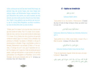 28 29
máliku ssamaauaati wal ardi] [wa lakal hamdu] Antal haqqu, wa
wa’dukal haqq, wal jannatu haqqun, wan naaru haqqun wan
nabiiuna haqqun, wa Muhámmadun haqqun, wassaa’atu haq-
qun] [Allahumma laka aslamtu, wa ‘aleika tauakaltu, wa bika
áamantu, wa ileika anabtu wa bika khasamtu wa ileika háaka-
mtu. Fáagfir lii maa qaddamtu, wa maa akhartu, wa maa asrar-
tu, wa ma ‘a’lantu] [Antal Muqáddimu, wa Antal mu‘akhkhiru,
laa ilaha illa Anta] [Anta ilahii laa ilaha illa Anta.]
“Ó Allah, para Ti é o louvor. Tu és a luz dos céus e da terra e do
que está contido em ambos. Para Ti é o louvor. Tu és o Susten-
tador dos céus e da terra e do que está contido em ambos [para
Ti é o louvor, Tu és o Senhor dos céus e da terra e do que está
contido em ambos], [para Ti é o louvor], [Tu és a Verdade e Tua
promessa é a Verdade. Tua palavra é a Verdade e o dia que Te
encontraremos é a Verdade. O fogo é uma Verdade e a hora é a
Verdade], [Muhammad é uma verdade], [Ó Allah, a Ti me sub-
meto, a Ti entrego-me, em Ti creio, para Ti repreendo-me e so-
bre Ti eu disputo e em Ti julgo-me. Então me perdoe pelo que já
pequei, e pelo que ainda pecarei, e o que escondi e os que faço
publicamente. És al-Muqaddim e al-Mu’akhkhir. Tu és a minha
Divindade, não há outra divindade além de Ti].” {Al-Bukhari com
Al-Fath Bari 11/464, 13/117; Muslim 1/532}
17 - Súplica na Genuflexão
ِ‫ﲓ‬ِ‫َﻈ‬‫ﻌ‬‫اﻟ‬ ِّ
‫َﰊ‬‫ر‬ َ‫ﺎن‬َ‫ْﺤ‬‫ﺒ‬ ُ
‫ـ‬‫ﺳ‬
Subhaana Rabbiil ‘adhimi.
“Quão perfeito Tu és, meu Senhor, o Poderosíssimo” (3 vezes)
{Abu Daud, At-Tirmidhi, Ibn Majah, An-Nassaa’I e Ahmad, veja também Sunan
At-Tirmidhi 1/83}
‫ﻲ‬ِ‫ـ‬‫ﻟ‬ ْ‫ﺮ‬ِ‫ﻔ‬ْ‫اﻏ‬ َّ‫ﻢ‬ُ‫ﻬ‬َّ‫ﻟﻠ‬‫ا‬ َ‫ك‬ِ‫ْﺪ‬‫ﻤ‬َ ِ
‫َﲝ‬‫و‬ ‫َﺎ‬‫ﻨ‬َّ‫ﺑ‬َ‫ر‬ َّ‫ﻢ‬ُ‫ﻬ‬َّ‫ﻟﻠ‬‫ا‬ َ
‫ﻚ‬َ‫ﻧ‬‫ﺎ‬َ‫ْﺤ‬‫ﺒ‬ ُ
‫ـ‬‫ﺳ‬
Subhaanaka Allahumma Rabbanaa wa bihámdika Allahumma
agfir lii.
“Quão perfeito Tu és, ó Allah, nosso Senhor, o louvor é Teu, ó
Allah me perdoe.” {Al-Bukhari 1/199 e Muslim 1/350}
ِ‫ُّوح‬‫ﺮ‬‫َاﻟ‬‫و‬ ِ‫ﺔ‬َ‫ﻜ‬ِ‫ﺋ‬‫َﻼ‬‫ﻤ‬‫اﻟـ‬ ُّ
‫َب‬‫ر‬ ، ٌ
‫وس‬ُّ‫ﺪ‬ُ‫ﻗ‬ ،ٌ‫ُّﻮح‬‫ﺒ‬ ُ
‫ـ‬‫ﺳ‬
Subbuuhun Quddusun Rabbul malaa‘ikati war Ruuhi.
“Ó livre de imperfeições, Sagrado, Senhor dos anjos e do espíri-
to (Gabriel).” {Muslim 1/353}
،‫ﻲ‬ِّ‫ُﺨ‬‫ﻣ‬َ‫و‬ ،‫ي‬ِ َ
‫َﴫ‬‫ﺑ‬َ‫و‬ ،‫ﻲ‬ِ‫ﻌ‬ْ َ
‫ﲰ‬ َ َ
‫كل‬ َ‫ﻊ‬ َ‫ﺸ‬َ‫ﺧ‬ ، ُ
‫ْﺖ‬‫ﻤ‬َ‫ﻠ‬ ْ‫ﺳ‬ٔ‫ا‬ َ َ
‫وكل‬ ، ُ
‫ﺖ‬ْ‫ﻨ‬َ‫ﻣ‬ٓ‫ا‬ َ
‫ﻚ‬ِ‫ﺑ‬َ‫و‬ ، ُ
‫ْﺖ‬‫ﻌ‬َ‫َﻛ‬‫ر‬ َ َ
‫كل‬ َّ‫ﻢ‬ُ‫ﻬ‬َّ‫ﻟﻠ‬‫ا‬
‫ﱊ‬َ‫ﺪ‬َ‫ﻗ‬ ِ‫ﻪ‬‫ﺑ‬ ‫ﺖ‬َّ‫ﻠ‬َ‫ﻘ‬َ‫ﺘ‬ ْ
‫ـ‬‫ﺳ‬‫ا‬ ‫َﺎ‬‫ﻣ‬َ‫و‬ ، ِ
‫ﱯ‬ َ‫َﺼ‬‫ﻋ‬‫و‬ ،‫ِﻲ‬‫ﻤ‬ ْ‫َﻈ‬‫ﻋ‬َ‫و‬
 