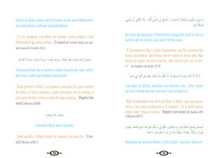 60 61
Radiitu bi Allahi rabban, wa bil Islaami diinan, wa bi Muhámma-
din (salla Allahu ‘alihi wa sallama) Nabiian.
“Eu me comprazo com Allah por Senhor, como religião e com
Muhammad  como profeta.” (3 vezes) {At-Tirmidhi 5/465, ver tam-
bém Sunan At-Tirmidhi 3/141}
‫ـﻪ‬ِ‫ﺗ‬‫ﻤـﺎ‬ِ َ
‫ﳇ‬ َ‫د‬‫ـﺪا‬ِ‫ﻣ‬َ‫و‬، ‫ـﻪ‬ِ‫َـﺮْﺷ‬‫ﻋ‬ َ‫ـﺔ‬َ‫ﻧ‬ِ‫ز‬َ‫و‬ ، ‫ـﻪ‬ ِ‫ﺴ‬ْ‫ﻔ‬َ‫ﻧ‬ ‫ﺿـﺎ‬ِ‫ر‬َ‫و‬ ، ‫ﻪ‬ِ‫ﻘ‬‫ـ‬ْ‫ﻠ‬َ‫ﺧ‬ َ‫د‬َ‫َﺪ‬‫ﻋ‬ ِ‫ﻩ‬ِ‫ْـﺪ‬‫ﻤ‬َ ِ
‫َﲝ‬‫و‬ ِ‫ﷲ‬ َ‫ﺤـﺎن‬ْ‫ﺒ‬ ُ
‫ـ‬‫ﺳ‬
Subhaana Allahi wa bi hamdihi ‘adada khalqihi wa ridaa nafsihi
wa zinata ‘arshihi wa midaada kalimaatihi.
“Quão perfeito é Allah, e os louvores são para Ele, pelo número
de todas as Suas criaturas, e pela satisfação em Si mesmo, e
pelo peso de Seu trono e a tinta de Suas palavras.” (Repetir três
vezes) {Muslim 4/2090}
ِ‫ﻩ‬ِ‫ْﺪ‬‫ﻤ‬َ ِ
‫َﲝ‬‫و‬ ِ‫ﻪ‬‫ﻟﻠـ‬‫ا‬ َ‫ﺎن‬َ‫ْﺤ‬‫ﺒ‬ ُ
‫ـ‬‫ﺳ‬
Subhaana Allahi wa bi hamdihi.
“Quão perfeito é Allah e todos os louvores são para Ele.” (3 ve-
zes) {Muslim 4/2071}
‫ـﴘ‬ْ‫ﻔ‬َ‫ﻧ‬ ‫ﱃ‬ِٕ‫ا‬ ‫ـﲏ‬ ِ
‫َﳫ‬‫ﺗ‬ ‫َﻻ‬‫و‬ ، ‫ـﻪ‬َّ ُ
‫ﳇ‬ ‫ﻧـﻲ‬ْٔ‫ﺎ‬‫ـ‬َ‫ﺷ‬ ‫ﱄ‬ ْ‫ـﺢ‬ِ‫ﻠ‬ ْ‫ﺻ‬َٔ‫ا‬ ، ‫ـﻐـﻴﺚ‬َ‫ﺘ‬ ْ‫ﺳ‬َٔ‫ا‬ ِ
‫ﻚ‬ِ‫ﺘ‬‫ـ‬َ ْ
‫ﲪ‬َ‫ﺮ‬‫ـ‬ِ‫ﺑ‬ ُ‫م‬‫ّـﻮ‬‫ﻴ‬َ‫ﻗ‬ ‫اي‬ ُّ‫ـﻲ‬َ‫ﺣ‬ ‫اي‬
‫َـﲔ‬‫ﻋ‬ َ‫ﺔ‬َ‫ﻓ‬ْ‫ـﺮ‬َ‫ﻃ‬
Iaa Haiiu iaa Qaiiuumu bi Rahmátika astaguiithu aslih lii sha‘nii
kullahu wa laa takilnii ilaa nafsii tárfata ‘ainin.
“Ó Eternamente Vivo, ó Auto Subsistente, em Tua misericórdia
busco assistência, aperfeiçoa-me em todos os meus atos. Não
deixe-me apoiar em mim mesmo, nem mesmo por um instan-
te.” {At-Targhib e At-Tarhib 1/273}
ٌ‫ﺮ‬‫ﺪﻳ‬َ‫ﻗ‬ ٍ‫ء‬ َ
‫ﳾ‬ ِ
ّ ُ
‫ﰻ‬ َ
‫ﻋﲆ‬ َ‫ﻮ‬ُ‫وﻫ‬ ,ُ‫ْﺪ‬‫ﻤ‬َ‫اﳊ‬ ُ َ‫وهل‬ ُ ْ
‫كل‬ُ‫اﳌ‬ ُ َ‫هل‬ ،ُ‫هل‬ َ
‫ﻳﻚ‬‫ﴍ‬ ‫ﻻ‬ ُ‫ﻩ‬َ‫ﺪ‬ْ‫َﺣ‬‫و‬ ،ُ‫ﷲ‬ َّ‫ﻻ‬ٕ‫ا‬ َ َ‫هل‬ٕ‫ا‬ َ‫ﻻ‬
Laa ilaha illa Allahu, wahdahu laa shariika Lahu, Lahul mulku
wa lahul hamdu wa húa ‘alaa kulli shai‘in Qadiirun.
“Não há divindade real além de Allah, o Único, que não possui
sócios. Seus são a soberania e os louvores. Ele é quem possui
poder sobre todas as coisas.” (Repetir cem vezes) {Al-Bukhari 4/95
e Muslim 4/2071}
,ُ‫ﻩ‬َ ْ
‫ﴫ‬َ‫ﻧ‬‫و‬ ،ُ‫ﻪ‬َ‫ﺤ‬ْ‫ﺘ‬َ‫ﻓ‬ :ِ‫َﻮْم‬‫ﻴ‬‫اﻟ‬ ‫ا‬َ‫ﺬ‬َ‫ﻫ‬ َ ْ
‫ﲑ‬َ‫ﺧ‬ َ ُ
‫كل‬ٔ‫ﺎ‬ ْ‫ﺳ‬ٔ‫ا‬ ِّ
‫ﱐ‬ٕ‫ا‬ َّ‫ﻢ‬ُ‫ﻬ‬َّ‫ﻟﻠ‬‫ا‬ ،َ ْ
‫ِﲔ‬‫ﻤ‬َ‫َﺎﻟ‬‫ﻌ‬‫اﻟ‬ ِّ
‫َب‬‫ر‬ ِ‫ﻪ‬‫ـ‬ِّ‫ﻠ‬ِ‫ﻟ‬ ُ ْ
‫ُكل‬‫ﻤ‬‫اﻟـ‬ َ‫َﺢ‬‫ﺒ‬ ْ‫ﺻ‬ٔ‫ا‬‫و‬ ‫َﺎ‬‫ﻨ‬ ْ‫َﺤ‬‫ﺒ‬ ْ‫ﺻ‬ٔ‫ا‬
ُ‫ﻩ‬َ‫ْﺪ‬‫ﻌ‬َ‫ﺑ‬ ‫َﺎ‬‫ﻣ‬ ِّ َ
‫َﴍ‬‫و‬ ِ‫ﻪ‬ْ‫ﻴ‬ِ‫ﻓ‬ ‫َﺎ‬‫ﻣ‬ ِّ َ
‫ﴍ‬ ْ‫ﻦ‬ِ‫ﻣ‬ َ
‫ﻚ‬ِ‫ﺑ‬ ُ‫ﻮْذ‬ُ‫ﻋ‬ٔ‫ا‬‫و‬ ،ُ‫ﻩ‬‫ا‬َ‫ﺪ‬ُ‫وﻫ‬ ،ُ‫ﻪ‬َ‫ﺘ‬َ‫ﻛ‬َ‫ﺮ‬َ‫ﺑ‬‫و‬ ،ُ‫ﻩ‬َ‫ر‬‫ﻮ‬ُ‫ﻧ‬َ‫و‬
Asbahnaa wa asbahal Mulku Lillahi Rabbil ‘aalamiin, Allahum-
 