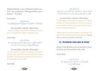 64 65
Abdullah Ibn Khubaib  disse: O Mensageiro de Allah  dis-
se-me: “Diz”. Eu respondi-lhe: “Ó Mensageiro de Allah, o que eu
devo dizer ?” Ele  disse:
Surat Al-Ikhlas:
ِ‫ﲓ‬ِ‫َّﺣ‬‫ﺮ‬‫ﻟ‬‫ا‬ ِ‫ﻦ‬َ ْ
‫َّﲪ‬‫ﺮ‬‫ﻟ‬‫ا‬ ِ ّ
‫اهلل‬ ِ‫ﻢ‬ ْ‫ِﺴ‬‫ﺑ‬
﴾٤﴿ ٌ‫ﺪ‬َ‫ﺣ‬َٔ‫ا‬‫ًا‬‫ﻮ‬ُ‫ﻔ‬ُ‫ﻛ‬ َُّ‫هل‬‫ﻦ‬ُ‫َﻜ‬‫ﻳ‬ ْ‫ﻢ‬َ‫َﻟ‬‫و‬﴾٣﴿ ْ َ
‫ُﻮدل‬‫ﻳ‬ ْ‫ﻢ‬َ‫َﻟ‬‫و‬ ْ ِ
‫َدل‬‫ﻳ‬ ْ‫ﻢ‬َ‫ﻟ‬﴾٢﴿ ُ‫َﺪ‬‫ﻤ‬ َّ‫ﻟﺼ‬‫ا‬ ُ َّ
‫اهلل‬﴾١﴿ ٌ‫ﺪ‬َ‫ﺣ‬َٔ‫ا‬ ُ َّ
‫اهلل‬ َ‫ﻮ‬ُ‫ﻫ‬ ْ‫ﻞ‬ُ‫ﻗ‬
Em nome de Allah, o Clemente, o Misericordioso.
“(1) Dize: Ele é Deus, o Único! (2) Deus! O Absoluto! (3) Jamais
gerou ou foi gerado! (4) E ninguém é comparável a Ele!”
Surat Al-Falaq:
ِ‫ﲓ‬ِ‫َّﺣ‬‫ﺮ‬‫اﻟ‬ ِ‫ﻦ‬َ ْ
‫َّﲪ‬‫ﺮ‬‫اﻟ‬ ِ ّ
‫اهلل‬ ِ‫ﻢ‬ ْ‫ِﺴ‬‫ﺑ‬
﴾٣﴿ َ
‫ﺐ‬َ‫ﻗ‬َ‫و‬ ‫ا‬َ‫ذ‬ِٕ‫ا‬ ٍ‫ﻖ‬ِ‫ﺎﺳ‬َ‫ﻏ‬ ِّ َ
‫ﴍ‬ ‫ﻦ‬ِ‫ﻣ‬َ‫و‬ ﴾٢﴿ َ‫ﻖ‬َ‫ﻠ‬َ‫ﺧ‬ ‫َﺎ‬‫ﻣ‬ ِّ َ
‫ﴍ‬ ‫ﻦ‬ِ‫ﻣ‬ ﴾١﴿ ِ‫ﻖ‬َ‫ﻠ‬َ‫ﻔ‬ْ‫اﻟ‬ ِّ
‫َب‬‫ﺮ‬ِ‫ﺑ‬ ُ‫ﻮذ‬ُ‫ﻋ‬َٔ‫ا‬ ْ‫ﻞ‬ُ‫ﻗ‬
﴾٥﴿ َ‫ﺪ‬ َ‫ﺴ‬َ‫ﺣ‬ ‫ا‬َ‫ذ‬ِٕ‫ا‬ ٍ‫ﺪ‬ِ‫ﺎﺳ‬َ‫ﺣ‬ ِّ َ
‫ﴍ‬ ‫ﻦ‬ِ‫ﻣ‬َ‫و‬ ﴾٤﴿ ِ‫ﺪ‬َ‫ﻘ‬ُ‫ﻌ‬ْ‫اﻟ‬ ِ
‫ﰲ‬ ِ
‫ت‬ َ‫ﺎاث‬َّ‫ﻔ‬َّ‫ﻨ‬‫اﻟ‬ ِّ َ
‫ﴍ‬ ‫ﻦ‬ِ‫ﻣ‬َ‫و‬
Em nome de Allah, o Clemente, o Misericordioso.
“(1) Dize: Amparo-me no Senhor da Alvorada; (2) Do mal de
quem por Ele foi criado. (3) Do mal da tenebrosa noite, quando
se estende. (4) Do mal dos que praticam ciências ocultas. (5)
Do mal do invejoso, quando inveja!”
Surat An-Nas:
ِ‫ﲓ‬ِ‫َّﺣ‬‫ﺮ‬‫اﻟ‬ ِ‫ﻦ‬َ ْ
‫َّﲪ‬‫ﺮ‬‫اﻟ‬ ِ ّ
‫اهلل‬ ِ‫ﻢ‬ ْ‫ِﺴ‬‫ﺑ‬
ِ
‫َاس‬‫ﻮ‬ ْ‫َﺳ‬‫ﻮ‬ْ‫اﻟ‬ ِّ َ
‫ﴍ‬ ‫ﻦ‬ِ‫ﻣ‬ ﴾٣﴿ ِ
‫َّﺎس‬‫ﻨ‬‫اﻟ‬ ِ َ‫هل‬ِٕ‫ا‬ ﴾٢﴿ ِ
‫َّﺎس‬‫ﻨ‬‫اﻟ‬ ِ ِ
‫َكل‬‫ﻣ‬ ﴾١﴿ ِ
‫َّﺎس‬‫ﻨ‬‫اﻟ‬ ِّ
‫َب‬‫ﺮ‬ِ‫ﺑ‬ ُ‫ﻮذ‬ُ‫ﻋ‬َٔ‫ا‬ ْ‫ﻞ‬ُ‫ﻗ‬
﴾٦﴿ ِ
‫َّﺎس‬‫ﻨ‬‫اﻟ‬ َ‫و‬ ِ‫ﺔ‬َّ‫ﻨ‬ِ‫ﺠ‬ْ‫اﻟ‬ َ‫ﻦ‬ِ‫ﻣ‬ ﴾٥﴿ ِ
‫َّﺎس‬‫ﻨ‬‫اﻟ‬ ِ‫ر‬‫و‬ُ‫ﺪ‬ ُ‫ﺻ‬ ِ
‫ﰲ‬ ُ
‫س‬ِ‫ﻮ‬ ْ‫َﺳ‬‫ﻮ‬ُ‫ﻳ‬ ‫ِي‬ َّ
‫اذل‬ ﴾٤﴿ ِ
‫َّﺎس‬‫ﻨ‬َ‫ﺨ‬ْ‫اﻟ‬
Em nome de Allah, o Clemente, o Misericordioso.
“(1) Dize: Amparo-me no Senhor dos humanos, (2) O Rei dos
humanos, (3) O Deus dos humanos, (4) Contra o mal do sus-
surro do malfeitor, (5) Que sussurra aos corações dos huma-
nos, (6) Entre gênios e humanos!”
“Repetir estas três suras ao amanhecer e ao entardecer, três
vezes, isto lhe será suficiente sobre todas as coisas.” {Abu Daud
4/322; At-Tirmidhi 5/467. Veja Sahih At-Tirmidhi 3/182}
28 - Recordações feitas antes de dormir
Quando o Profeta  deitava-se em sua cama todas as noites,
ele juntava suas mãos e sussurrava nelas, lendo:
Surat Al-Ikhlas:
ِ‫ﲓ‬ِ‫َّﺣ‬‫ﺮ‬‫اﻟ‬ ِ‫ﻦ‬َ ْ
‫َّﲪ‬‫ﺮ‬‫اﻟ‬ ِ ّ
‫اهلل‬ ِ‫ﻢ‬ ْ‫ِﺴ‬‫ﺑ‬
﴾٣﴿ ْ َ
‫ُﻮدل‬‫ﻳ‬ ْ‫ﻢ‬َ‫َﻟ‬‫و‬ ْ ِ
‫َدل‬‫ﻳ‬ ْ‫ﻢ‬َ‫ﻟ‬ ﴾٢﴿ ُ‫َﺪ‬‫ﻤ‬ َّ‫اﻟﺼ‬ ُ َّ
‫اهلل‬ ﴾١﴿ ٌ‫ﺪ‬َ‫ﺣ‬َٔ‫ا‬ ُ َّ
‫اهلل‬ َ‫ﻮ‬ُ‫ﻫ‬ ْ‫ﻞ‬ُ‫ﻗ‬
﴾٤﴿ ٌ‫ﺪ‬َ‫ﺣ‬َٔ‫ا‬ ‫ًا‬‫ﻮ‬ُ‫ﻔ‬ُ‫ﻛ‬ َُّ‫هل‬ ‫ﻦ‬ُ‫َﻜ‬‫ﻳ‬ ْ‫ﻢ‬َ‫َﻟ‬‫و‬
 
