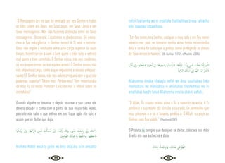 68 69
“O Mensageiro crê no que foi revelado por seu Senhor e todos
os fiéis crêem em Deus, em Seus anjos, em Seus Livros e em
Seus mensageiros. Nós não fazemos distinção entre os Seus
mensageiros. Disseram: Escutamos e obedecemos. Só anela-
mos a Tua indulgência, ó Senhor nosso! A Ti será o retorno!
Deus não impõe a nenhuma alma uma carga superior às suas
forças. Beneficiar-se-á com o bem quem o tiver feito e sofrerá
mal quem o tiver cometido. Ó Senhor nosso, não nos condenes,
se nos esquecermos ou nos equivocarmos! Ó Senhor nosso, não
nos imponhas carga, como a que impuseste a nossos antepas-
sados! Ó Senhor nosso, não nos sobrecarregues com o que não
podemos suportar! Tolera-nos! Perdoa-nos! Tem misericórdia
de nós! Tu és nosso Protetor! Concede-nos a vitória sobre os
incrédulos!”
Quando alguém se levantar e depois retornar a sua cama, ele
devera sacudir a cama com a ponta de sua roupa três vezes,
pois ele não sabe o que entrou em seu lugar após ele sair, e
assim que se deitar que diga:
‫ﺎ‬َ َ‫ﳤ‬ْ‫ﻠ‬َ‫رْﺳ‬ٔ‫ا‬ ْ‫ن‬ٕ‫ا‬‫و‬ ،‫َﺎ‬‫ﻬ‬ْ َ
‫ﺎرْﲪ‬َ‫ﻓ‬ ِ
‫ﴘ‬ْ‫ﻔ‬َ‫ﻧ‬ َ
‫ﺖ‬ْ‫ﻜ‬ َ‫ْﺴ‬‫ﻣ‬ٔ‫ا‬ ْ‫ن‬ٕ‫ﺎ‬َ‫ﻓ‬ ،ُ‫ﻪ‬ُ‫ﻌ‬َ‫ﻓ‬ْ‫ر‬ٔ‫ا‬ َ
‫ﻚ‬ِ‫ﺑ‬َ‫و‬ ، ِ
‫ﱯ‬ْ‫ﻨ‬َ‫ﺟ‬ ُ
‫ْﺖ‬‫ﻌ‬ َ‫َﺿ‬‫و‬ ِّ
‫َﰊ‬‫ر‬ َ
‫ﻚ‬ِ ْ
‫ابﲰ‬
َ‫ﲔ‬‫ﺤ‬ِ‫ﻟ‬‫ﺎ‬ َّ‫اﻟﺼ‬ َ‫ك‬َ‫د‬‫َﺎ‬‫ﺒ‬ِ‫ﻋ‬ ِ‫ﻪ‬ِ‫ﺑ‬ ُ
‫ﻆ‬َ‫ﻔ‬ْ َ
‫ﲢ‬ ‫َﺎ‬‫ﻤ‬ِ‫ﺑ‬ ،‫َﺎ‬‫ﻬ‬ ْ‫ﻈ‬َ‫ﻔ‬ ْ‫ﻓﺎﺣ‬
Bismika Rabbii wada’tu janbii wa bika arfa’uhu fa‘in amsakta
nafsii faarhamha wa in arsaltaha faahfadhhaa bimaa tahfadhu
bihi ‘ibaadaka assaalihiina.
“Em Teu nome,meu Senhor, coloquei o meu lado e em Teu nome
levanto-me, pois se tomares minha alma tenha misericórdia
dela e se ela for solta que a proteja como protegeste as almas
de Teus servos virtuosos.” {Al-Bukhari 11/126 e Muslim 4/2084}
‫ﺎ‬ََّ‫َﳤ‬‫ﻣ‬ٔ‫ا‬ ْ‫ن‬ٕ‫ا‬َ‫و‬ ،‫ﻬﺎ‬ ْ‫ﻈ‬َ‫ﻔ‬ ْ‫ﺎﺣ‬َ‫ﻓ‬ ‫ﺎ‬ َ‫ْﳤ‬‫ﻴ‬َ‫ﻴ‬ ْ‫ﺣ‬ٔ‫ا‬ ْ‫ن‬ٕ‫ا‬ ،‫ﺎ‬َ‫ﻫ‬‫َﺎ‬‫ﻴ‬ ْ‫َـﺤ‬‫ﻣ‬َ‫و‬ ‫َﺎ‬ ُ‫َﺎﲥ‬‫ﻤ‬َ‫ﻣ‬ َ َ
‫كل‬ ،‫ﺎ‬َ‫ﻫ‬‫ﺎ‬َّ‫ﻓ‬َ‫ﻮ‬َ‫ﺗ‬ َ
‫ﺖ‬ْ‫ﻧ‬َٔ‫ا‬‫و‬ ِ
‫ﴘ‬ْ‫ﻔ‬َ‫ﻧ‬ َ
‫ﺖ‬ْ‫ﻘ‬َ‫ﻠ‬َ‫ﺧ‬ َ
‫ﻚ‬َّ‫ﻧ‬ٕ‫ا‬ َّ‫ﻢ‬ُ‫ﻬ‬َّ‫ﻟﻠ‬‫ا‬
َ‫ﻴﺔ‬ِ‫ﻓ‬‫َﺎ‬‫ﻌ‬‫اﻟ‬ َ ُ
‫كل‬ٔ‫ﺎ‬ ْ‫ﺳ‬ٔ‫ا‬ ِّ
‫ﱐ‬ٕ‫ا‬ َّ‫ﻢ‬ُ‫ﻬ‬َّ‫ﻟﻠ‬‫ا‬ ،‫َﺎ‬‫ﻬ‬َ‫ﻟ‬ ْ‫ﺮ‬ِ‫ﻔ‬ْ‫ﺎﻏ‬َ‫ﻓ‬
Allahumma innaka khalaqta nafsii wa Anta tauafaahaa laka
mamaatuha wa mahiaahaa in ahiaitahaa faahfadhhaa wa in
amattahaa faagfir lahaa Allahumma innii as‘alukal ‘aafiata.
“Ó Allah, Tu criaste minha alma e Tu a tomarás de volta. A Ti
pertence a sua morte (da alma) e a sua vida. Se permitires que
viva, preserve-a e se a levares, perdoa-a. Ó Allah, eu peço ao
Senhor uma boa saúde.” {Muslim 4/2083}
O Profeta  sempre que desejava se deitar, colocava sua mão
direita em sua bochecha e dizia:
َ‫ك‬َ‫د‬‫َﺎ‬‫ﺒ‬ِ‫ﻋ‬ ُ
‫َﺚ‬‫ﻌ‬ْ‫ﺒ‬َ‫ﺗ‬ َ‫م‬ْ‫َﻮ‬‫ﻳ‬ ، َ
‫َﻚ‬‫ﺑ‬‫ا‬َ‫َﺬ‬‫ﻋ‬ ِ
‫ﲏ‬ِ‫ﻗ‬ َّ‫ﻢ‬ُ‫ﻬ‬َّ‫ﻟﻠ‬‫ا‬
 