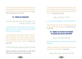 82 83
“Ó Allah, eu busco proteção em Ti da ansiedade e da tristeza, da
fraqueza, da preguiça, da avareza e da covardia e de estar toma-
do pela dívida ou de ser manipulado pelos homens”. {Al-Bukhari
7/158, ver também Al-Bukhari com Fath 11/173}
35 - Súplica do angustiado
ُّ
‫َب‬‫ر‬ ُ‫ﷲ‬ ‫ﻻ‬ٕ‫ا‬ َ َ‫هل‬ٕ‫ا‬ ‫ﻻ‬ ،ُ‫ﲓ‬ِ‫َﻈ‬‫ﻌ‬‫اﻟ‬ ِ
‫َﺮْش‬‫ﻌ‬‫اﻟ‬ ُّ
‫َب‬‫ر‬ ُ‫ﷲ‬ َّ‫ﻻ‬ٕ‫ا‬ َ َ‫هل‬ِٕ‫ا‬ ‫ﻻ‬ ،ُ‫ﲓ‬ِ‫ﻠ‬َ‫اﳊ‬ ُ‫ﲓ‬ِ‫َﻈ‬‫ﻌ‬‫اﻟ‬ ُ‫ﷲ‬ َّ‫ﻻ‬ِٕ‫ا‬ َ َ‫هل‬ٕ‫ا‬ ‫ﻻ‬
ِ ْ
‫ﺮﱘ‬َ‫اﻟﻜ‬ ِ
‫َﺮْش‬‫ﻌ‬‫اﻟ‬ ُّ
‫َب‬‫ر‬َ‫و‬ ِ
‫رْض‬ٔ‫اﻻ‬ ُّ
‫َب‬‫ر‬َ‫و‬ ، ِ
‫َات‬‫و‬‫َﺎ‬‫ﻤ‬ َّ‫اﻟﺴ‬
Laa ilaaha illa Allahul ‘adhiimul halíímu, laa ilaaha illa Allahu
rabbul ‘arshil ‘adhiimi, laa ilaaha illa Allah rabbus samawaati
wal ardi wa rabbul ‘arshil karíími.
“Não há divindade real a não ser Allah, o Poderoso, o Tolerante.
Não há divindade real a não ser Allah, o Senhor do trono pode-
roso, não há divindade real a não ser Allah, Senhor dos céus e
Senhor da Terra, Senhor do Trono, o Generoso.” {Al-Bukhari 7/154;
Muslim 4/2092}
َ
‫ﺖ‬ْ‫ﻧ‬ٔ‫ا‬ َّ‫ﻻ‬ٕ‫ا‬ َ َ‫هل‬ِٕ‫ا‬ ‫ﻻ‬ ،ُ‫ﻪ‬َّ ُ
‫ﳇ‬ ِ
‫ﱐ‬ْٔ‫ﺎ‬َ‫ﺷ‬ ِ
‫ﱄ‬ ْ‫ﺢ‬ِ‫ﻠ‬ ْ‫ﺻ‬َٔ‫ا‬َ‫و‬ ،ٍ ْ
‫َﲔ‬‫ﻋ‬ َ‫ﺔ‬َ‫ﻓ‬ْ‫ﺮ‬َ‫ﻃ‬ ِ
‫ﴘ‬ْ‫ﻔ‬َ‫ﻧ‬ َ
‫ﱃ‬ٕ‫ا‬ ‫ﲏ‬ ِ
‫َﳫ‬‫ﺗ‬ ‫ﻼ‬َ‫ﻓ‬ ،‫ﻮ‬ُ‫رْﺟ‬ٔ‫ا‬ َ
‫ﻚ‬َ‫ﺘ‬َ ْ
‫َﲪ‬‫ر‬ َّ‫ﻢ‬ُ‫ﻬ‬َّ‫ﻟﻠ‬‫ا‬
Allahumma ráhmataka arjuu falaá takilnii ilaa nafsii tárfata
‘áinin wa aslih lii sha‘anii kállahu, laa ilaaha illaa Anta.
“Ó Allah, em Tua misericórdia tenho minha esperança. Então,
não me abandone nem por um isntante, nem em um piscar de
olhos, e melhora toda a minha situação, não há divindade real a
não ser Ti.” {Abu Daud 4/324 e Ahmad 5/42}
َ‫ﲔ‬‫ﻤ‬ِ‫ﻟ‬‫ﺎ‬َّ‫اﻟﻈ‬ َ‫ﻦ‬ِ‫ﻣ‬ ُ
‫ْﺖ‬‫ﻨ‬ُ‫ﻛ‬ ِّ
‫ﱐ‬ِٕ‫ا‬ ، َ
‫ﻚ‬َ‫ﻧ‬‫ﺎ‬َ‫ْﺤ‬‫ﺒ‬ ُ
‫ـ‬‫ﺳ‬ َ
‫ﺖ‬ْ‫ﻧ‬ٔ‫ا‬ َّ‫ﻻ‬ِٕ‫ا‬ َ‫هل‬ِٕ‫ا‬ ‫ﻻ‬
Laa ilaaha illa Anta subháanaka innii kuntu minal dhaalimíína.
“Não há divindade real a não ser Ti. Glorificado és Tu, por certo
eu me encontrava entre os injustos.” {At-Tirmidhi 5/529; Sunan At-
-Tirmidhi 3/168}
36 - Súplica ao encontrar um inimigo
ou alguém que possua autoridade
ْ ِ
‫ﱒ‬ِ‫ر‬‫و‬ُ ُ
‫ﴍ‬ ْ‫ﻦ‬ِ‫ﻣ‬ َ
‫ﻚ‬ِ‫ﺑ‬ ُ‫ُﻮذ‬‫ﻌ‬َ‫ﻧ‬‫و‬ ،ْ ِ
‫ﱒ‬ِ‫ر‬ْ‫ﻮ‬ُ ُ
‫ﳓ‬ ِ
‫ﰲ‬ َ ُ
‫َكل‬‫ﻌ‬ْ َ
‫ﳒ‬ َّ‫ان‬ٕ‫ا‬ َّ‫ﻢ‬ُ‫ﻬ‬َّ‫ﻟﻠ‬‫ا‬
Allahumma innaa naj’áluka fii nuhúrihim wa na’uuzhu bika min
shurúurihim.
“Ó Allah, nós colocamos-Te na frente de seus peitos e nos pro-
tegemos em Ti de suas maldades.” {Abu Daud 2/89)
ُ‫ﻞ‬ِ‫ﺗ‬‫ﺎ‬َ‫ﻗ‬ٔ‫ا‬ َ
‫ﻚ‬ِ‫ﺑ‬َ‫و‬ ،ُ‫ﻮل‬ ُ‫ﺻ‬ٔ‫ا‬ َ
‫ﻚ‬ِ‫ﺑ‬َ‫و‬ ،ُ‫ﻮل‬ُ‫ﺣ‬ٔ‫ا‬ َ
‫ﻚ‬ِ‫ﺑ‬ ،‫ﲑي‬ ِ‫ﺼ‬َ‫ﻧ‬ َ
‫ﺖ‬ْ‫ﻧ‬ٔ‫ا‬‫و‬ ،‫ي‬ِ‫ﺪ‬ ُ‫َﻀ‬‫ﻋ‬ َ
‫ﺖ‬ْ‫ﻧ‬ٔ‫ا‬ َّ‫ﻢ‬ُ‫ﻬ‬َّ‫ﻟﻠ‬‫ا‬
 