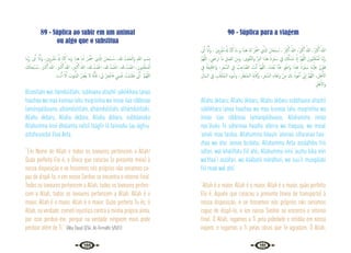 120 121
89 - Súplica ao subir em um animal
ou algo que o substitua
‫ﻨﺎ‬ِّ‫ﺑ‬َ‫ر‬ ‫ﱃ‬ِٕ‫ا‬ ّ‫ان‬ِٕ‫َا‬‫و‬ ،‫ﻧﲔ‬ِ‫ﺮ‬‫ـ‬ْ‫ﻘ‬ُ‫ﻣ‬ ُ َ‫هل‬ ‫ّﺎ‬‫ﻨ‬ُ‫ﻛ‬ ‫َﻣﺎ‬‫و‬ ‫ﻫﺬا‬ ‫ﻨﺎ‬َ‫ﻟ‬ َ‫ﺮ‬‫ـ‬َّ َ
‫ﲯ‬ ‫ي‬ ّ
‫اذل‬ َ‫ﺤﺎن‬ْ‫ﺒ‬‫ـ‬ ُ‫ﺳ‬ ، ُ‫ْـﺪ‬‫ﻤ‬َ‫ﺤ‬ْ‫َاﻟ‬‫و‬ ِ‫ﷲ‬ ِ‫ـﻢ‬ ْ‫ِﺴ‬‫ﺑ‬
َ
‫ﻚ‬َ‫ﻧ‬‫ﺎ‬‫ْﺤ‬‫ﺒ‬‫ـ‬ ُ‫ﺳ‬ ، َ
‫ـﱪ‬ْ‫ﻛ‬ٔ‫ا‬ ُ‫ﷲ‬ ، َ
‫ـﱪ‬ْ‫ﻛ‬ٔ‫ا‬ ُ‫ﷲ‬ ، َ
‫ـﱪ‬ْ‫ﻛ‬ٔ‫ا‬ ُ‫ﷲ‬ ، ُ‫ْـﺪ‬‫ﻤ‬َ‫اﳊ‬ ، ُ‫ْـﺪ‬‫ﻤ‬َ‫اﳊ‬ ، ُ‫ْـﺪ‬‫ﻤ‬َ‫اﳊ‬ ،‫ﺒﻮن‬ِ‫ﻠ‬َ‫ﻘ‬‫ُﻨـ‬‫ﻤ‬َ‫ﻟ‬
‫ـﺖ‬ْ‫ﻧ‬َٔ‫ا‬ ّ‫ﻻ‬ِٕ‫ا‬ َ
‫ﻧﻮب‬ُّ‫اذل‬ ُ‫ـﺮ‬ِ‫ﻔ‬ْ‫ﻐ‬َ‫ﻳ‬ ‫ﻻ‬ ُ‫ﻪ‬َّ‫ﻧ‬ِٕ‫ﺎ‬َ‫ﻓ‬ ،‫ﱄ‬ ْ‫ﺮ‬ِ‫ﻔ‬‫ـ‬ْ‫ﺎﻏ‬َ‫ﻓ‬ ‫ﴘ‬ْ‫ﻔ‬َ‫ﻧ‬ ُ
‫ْﺖ‬‫ﻤ‬‫ـ‬َ‫ﻠ‬َ‫ﻇ‬ ّ
‫ﱐ‬ِٕ‫ا‬ َّ‫ﻢ‬‫ُـ‬‫ﻬ‬ّ‫ﻟﻠ‬‫ا‬
Bismillahi wal hámdulillahi, subhaana allazhíí sákhkhara lanaa
haazhaa wa maa kunnaa lahu muqriníína wa innaa ilaa rábbinaa
lamúnqalibuuna, alhámdulillahi, alhámdulillahi, alhámdulillahi,
Allahu ákbaru, Allahu ákbaru, Allahu ákbaru, subháanaka
Allahumma innii dhalamtu nafsíí fáágfir líí faínnahu laa iágfiru
azhzhuunuba illaa Anta.
“Em Nome de Allah e todos os lovoures pertencem a Allah!
Quão perfeito Ele é, o Único que colocou (o presente meio) à
nossa disposição e se fossemos nós próprios não seriamos ca-
paz de dispô-lo, e em nosso Senhor se encontra o retorno final.
Todos os lovoures pertencem a Allah, todos os lovoures perten-
cem a Allah, todos os lovoures pertencem a Allah, Allah é o
maior, Allah é o maior, Allah é o maior. Quão perfeito Tu és, ó
Allah, na verdade, cometi injustiça contra a minha própria alma,
por isso perdoa-me, porque na verdade ninguem mais pode
perdoar além de Ti.” {Abu Daud 3/34; At-Tirrnidhi 5/501}
90 - Súplica para a viagem
َ
‫ﱃ‬ِٕ‫ا‬ َّ‫ان‬ِٕ‫َا‬‫و‬ ، َ‫ﲔ‬ِ‫ﻧ‬ِ‫ﺮ‬ْ‫ﻘ‬ُ‫ﻣ‬ ُ َ‫هل‬ ‫َّﺎ‬‫ﻨ‬ُ‫ﻛ‬ ‫َﺎ‬‫ﻣ‬ َ‫و‬ ‫ا‬َ‫ﺬ‬َ‫ﻫ‬ ‫َﺎ‬‫ﻨ‬‫َﻟ‬ َ‫ﺮ‬َّ َ
‫ﲯ‬ ِ‫ي‬َّ‫اذل‬ َ‫ﺎن‬َ‫ْﺤ‬‫ﺒ‬ ُ
‫ـ‬‫ﺳ‬ ، ُ َ
‫ﱪ‬ْ‫ﻛ‬ٔ‫ا‬ ُ‫ﷲ‬ ،ُ َ
‫ﱪ‬ْ‫ﻛ‬ٔ‫ا‬ ُ‫ﷲ‬ ،ُ َ
‫ﱪ‬ْ‫ﻛ‬ٔ‫ا‬ ُ‫ﷲ‬
َّ‫ﻢ‬ُ‫ﻬ‬َّ‫ﻟﻠ‬‫ا‬ ، َ
‫ﴇ‬ْ‫ﺮ‬َ‫ﺗ‬ ‫َﺎ‬‫ﻣ‬ ِ‫َﻞ‬‫ﻤ‬َ‫ﻌ‬‫اﻟ‬ َ‫ﻦ‬ِ‫ﻣ‬َ‫و‬ ،‫ﻮى‬ْ‫ﻘ‬َّ‫ﺘ‬‫اﻟ‬‫و‬ َّ ِ
‫اﻟﱪ‬ ‫ا‬َ‫ﺬ‬َ‫ﻫ‬ َ‫ان‬ِ‫ﺮ‬َ‫ﻔ‬َ‫ﺳ‬ ِ
‫ﰲ‬ َ ُ
‫كل‬َٔ‫ﺎ‬ ْ‫ﺴ‬َ‫ﻧ‬ َّ‫ان‬ٕ‫ا‬ َّ‫ﻢ‬ُ‫ﻬ‬َّ‫ﻟﻠ‬‫ا‬ َ‫ﻮن‬ُ‫ﺒ‬ِ‫ﻠ‬َ‫ﻘ‬ْ‫ﻨ‬ُ‫ﻤ‬َ‫ﻟ‬ ‫َﺎ‬‫ﻨ‬ِّ‫ﺑ‬َ‫ر‬
ِ
‫ﰲ‬ ُ‫ﺔ‬َ‫ﻔ‬‫ﻴ‬ِ‫ﻠ‬َ‫َاﳋ‬‫و‬ ،ِ‫ﺮ‬َ‫ﻔ‬ َّ‫اﻟﺴ‬ ِ
‫ﰲ‬ ُ
‫ﺐ‬ِ‫ﺎﺣ‬ َّ‫اﻟﺼ‬ َ
‫ﺖ‬ْ‫ﻧ‬ٔ‫ا‬ َّ‫ﻢ‬ُ‫ﻬ‬َّ‫ﻟﻠ‬‫ا‬ ،ُ‫ﻩ‬َ‫ْﺪ‬‫ﻌ‬ُ‫ﺑ‬ ‫َّﺎ‬‫ﻨ‬َ‫ﻋ‬ ِ‫ﻮ‬ ْ‫َاﻃ‬‫و‬ ‫ا‬َ‫ﺬ‬َ‫ﻫ‬ َ‫َان‬‫ﺮ‬َ‫ﻔ‬َ‫ﺳ‬ ‫َﺎ‬‫ﻨ‬ْ‫ﻴ‬َ‫َﻠ‬‫ﻋ‬ ْ‫ن‬ِّ‫ﻮ‬َ‫ﻫ‬
ِ‫َﺎل‬‫ﻤ‬‫اﻟـ‬ ِ
‫ﰲ‬ ِ
‫ﺐ‬َ‫ﻠ‬َ‫ﻘ‬ْ‫ﻨ‬ُ‫ﻤ‬‫اﻟـ‬ ِ‫ء‬‫ﻮ‬ ُ‫َﺳ‬‫و‬ ،ِ‫ﺮ‬َ‫ْﻈ‬‫ﻨ‬َ‫ﻤ‬‫اﻟـ‬ ِ‫ﺔ‬َ‫ﺑ‬ٓ‫َاك‬‫و‬ ،ِ‫ﺮ‬َ‫ﻔ‬ َّ‫اﻟﺴ‬ ِ‫ء‬‫ﺎ‬َ‫ﺜ‬ْ‫ﻋ‬َ‫و‬ ْ‫ﻦ‬ِ‫ﻣ‬ َ
‫ﻚ‬ِ‫ﺑ‬ ُ‫ﻮذ‬ُ‫ﻋ‬ٔ‫ا‬ ِّ
‫ﱐ‬ٕ‫ا‬ َّ‫ﻢ‬ُ‫ﻬ‬َّ‫ﻟﻠ‬‫ا‬ ، ِ‫ﻞ‬ْ‫ﻫ‬ٔ‫اﻻ‬
ِ‫ﻞ‬ْ‫ﻫ‬ٔ‫اﻻ‬‫و‬
Allahu ákbaru, Allahu ákbaru, Allahu ákbaru subbhaana allazhíí
sákhkhara lanaa haazhaa wa maa kunnaa lahu muqriníína wa
innaa ilaa rábbinaa lamúnqalibuuna, Allahumma innaa
nas‘áluka fii sáfarinaa haazha albirra wa ttaquaa, wa minal
‘amali maa tardaa, Allahumma háuuin ‘aleinaa sáfaranaa haa-
zhaa wa átui ‘annaa bu’dahu, Allahumma Anta assááhibu fiis
sáfari, wal khalíífatu fiil ahli, Allahumma innii ‘auzhu bika min
wa’thaa‘i assáfari, wa káábatil mándhari, wa suu‘il munqálabi
fiil maal wal ahli.
“Allah é o maior, Allah é o maior, Allah é o maior, quão perfeito
Ele é, Aquele que colocou o presente (meio de transporte) à
nossa disposição, e se fossemos nós próprios não seriamos
capaz de dispô-lo, e em nosso Senhor se encontra o retorno
final. Ó Allah, rogamos a Ti pela pidedade e retidão em nossa
viajem, e rogamos a Ti pelas obras que Te agradam. Ó Allah,
 
