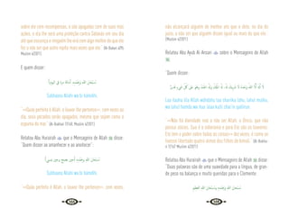 144 145
sobre ele cem recompensas, e são apagadas cem de suas más
ações, e ela lhe será uma proteção contra Satanás em seu dia
até que escureça e ninguém lhe virá com algo melhor do que ele
fez a não ser que outro repita mais vezes que ele.” {Al-Bukari 4/95
Muslim 4/2071}
E quem disser:
(‫اﻟﻴﻮم‬ ‫ﰲ‬ ‫ﻣﺮة‬ ‫)ﻣﺎﺋﺔ‬ .ِ‫ﻩ‬ِ‫ْﺪ‬‫ﻤ‬َ ِ
‫َﲝ‬‫و‬ ِ‫ﷲ‬ َ‫ﺎن‬َ‫ْﺤ‬‫ﺒ‬ ُ
‫ـ‬‫ﺳ‬
Subhaana Allahi wa bi hámdihi.
“<<Quão perfeito é Allah, o louvor lhe pertence>>, cem vezes ao
dia, seus pecados serão apagados, mesmo que sejam como a
espuma do mar.” {Al-Bukhari 7/168; Muslim 4/2071}
Relatou Abu Hurairah  que o Mensageiro de Allah  disse:
“Quem disser ao amanhecer e ao anoitecer”:
(‫ﳝﴘ‬ ‫وﺣﲔ‬ ‫ﻳﺼﺒﺢ‬ ‫)ﺣﲔ‬ ِ‫ﻩ‬ِ‫ْﺪ‬‫ﻤ‬َ ِ
‫وﲝ‬ ِ‫ﷲ‬ َ‫ﺎن‬َ‫ْﺤ‬‫ﺒ‬ ُ
‫ـ‬‫ﺳ‬
Subhaana Allahi wa bi hámdihi.
“<<Quão perfeito é Allah, o louvor lhe pertence>>, cem vezes,
não alcançará alguém de melhor ato que o dele, no dia do
juízo, a não ser que alguém disser igual ou mais do que ele.”
{Muslim 4/2071}
Relatou Abu Ayub Al-Ansari  sobre o Mensageiro de Allah
:
“Quem disser:
ٌ‫ﺮ‬‫ﺪﻳ‬َ‫ﻗ‬ ٍ‫ء‬ َ
‫ﳾ‬ ِ
ّ ُ
‫ﰻ‬ ‫َﲆ‬‫ﻋ‬ َ‫ﻮ‬ُ‫وﻫ‬ ُ‫ْﺪ‬‫ﻤ‬َ‫اﳊ‬ ُ َ‫َهل‬‫و‬ ُ ْ
‫كل‬ُ‫اﳌ‬ ُ َ‫هل‬ ،ُ َ‫هل‬ َ
‫ﻳﻚ‬ِ َ
‫ﴍ‬ َ‫ﻻ‬ ُ‫ﻩ‬َ‫ﺪ‬ْ‫َﺣ‬‫و‬ ُ‫ﷲ‬ َّ‫ﻻ‬ِٕ‫ا‬ َ‫هل‬ِٕ‫ا‬ َ‫ﻻ‬
Laa ilaaha illa Allah wáhdahu laa shariika lahu, lahul mulku,
wa lahul hamdu wa hua ‘alaa kulli shai‘in qadiirun.
“<<Não há divindade real a não ser Allah, o Único, que não
possui sócios. Sua é a soberania e para Ele são os louvores.
Ele tem o poder sobre todas as coisas>> dez vezes, é como se
tivesse libertado quatro almas dos filhos de Ismail.” {Al-Bukha-
ri 7/167 Muslim 4/2071}
Relatou Abu Hurairah  que o Mensageiro de Allah  disse:
“Duas palavras são de uma suavidade para a língua, de gran-
de peso na balança e muito queridas para o Clemente:
ِ‫ﲓ‬ِ‫َﻈ‬‫ﻌ‬‫اﻟ‬ ِ‫ﷲ‬ َ‫ﺎن‬َ‫ْﺤ‬‫ﺒ‬ ُ
‫ـ‬‫ﺳ‬‫و‬ ِ‫ﻩ‬ِ‫ْﺪ‬‫ﻤ‬َ ِ
‫َﲝ‬‫و‬ ِ‫ﷲ‬ َ‫ﺤﺎن‬ْ‫ﺒ‬ ُ
‫ـ‬‫ﺳ‬
 