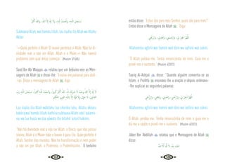 148 149
ُ َ
‫ﱪ‬ْ‫ﻛ‬ٔ‫ا‬ ُ‫َﷲ‬‫و‬ ،ُ‫ﷲ‬ َّ‫ﻻ‬ٕ‫ا‬ َ َ‫هل‬ٕ‫ا‬ َ‫َﻻ‬‫و‬ ،ِ‫ﻪ‬‫ـ‬ِّ‫ﻠ‬ِ‫ﻟ‬ ُ‫ْﺪ‬‫ﻤ‬‫ـ‬َ‫ﺤ‬ْ‫َاﻟ‬‫و‬ ،ِ‫ﻪ‬‫ـ‬ّ‫ﻟﻠ‬‫ا‬ َ‫ﺎن‬َ‫ْﺤ‬‫ﺒ‬ ُ
‫ـ‬‫ﺳ‬
Subhaana Allah, wal hamdu lillah, laa ilaaha illa Allah wa Allahu
Akbar.
“<<Quão perfeito é Allah! O louvor pertence a Allah. Não há di-
vindade real a não ser Allah. Allah é o Maior.>> Não haverá
problema com qual delas começar.” {Muslim 3/1685}
Saad Ibn Abi Waqqas  relatou que um beduíno veio ao Men-
sageiro de Allah  e disse-lhe: “Ensina-me palavras para dizê-
-las. Disse o mensageiro de Allah , diga:
ِّ
‫َب‬‫ر‬ ِ‫ﻪ‬‫ـ‬َّ‫ﻟﻠ‬‫ا‬ َ‫ﺎن‬َ‫ْﺤ‬‫ﺒ‬ ُ
‫ـ‬‫ﺳ‬ ،ً‫ا‬‫ﲑ‬ِ‫ﺜ‬َ‫ﻛ‬ ِ‫ﻪ‬‫ـ‬َّ‫ﻟﻠ‬ ُ‫ْﺪ‬‫ﻤ‬َ‫َاﻟـﺤ‬‫و‬ ،ً‫ا‬‫ﲑ‬‫ﺒ‬َ‫ﻛ‬ ُ َ
‫ﱪ‬ْ‫ﻛ‬ٔ‫ا‬ ُ‫ﷲ‬ ،ُ َ‫هل‬ َ
‫ْﻚ‬‫ﻳ‬ِ َ
‫ﴍ‬ َ‫ﻻ‬ ُ‫ﻩ‬َ‫ﺪ‬ْ‫َﺣ‬‫و‬ ُ‫ﷲ‬ َّ‫ﻻ‬ٕ‫ا‬ َ َ‫هل‬ٕ‫ا‬ َ‫ﻻ‬
ِ‫ﲓ‬ِ‫ﻜ‬َ‫اﳊ‬ ِ‫ﺰ‬‫ﻳ‬ِ‫ﺰ‬َ‫ﻌ‬‫اﻟ‬ ِ‫ﻪ‬‫ـ‬َّ‫ﻟﻠ‬‫اب‬ َّ‫ﻻ‬ٕ‫ا‬ َ‫ة‬َّ‫ﻮ‬ُ‫ﻗ‬ ‫َﻻ‬‫و‬ َ‫ﻮْل‬َ‫ﺣ‬ َ‫ﻻ‬ ،َ‫ﲔ‬ِ‫ﳌ‬‫َﺎ‬‫ﻌ‬‫اﻟ‬
Laa ilaaha illa Allah wáhdahu laa shariika lahu, Allahu ákbaru
kabiira wal hamdu lillahi kathiira subhaana Allahi rabil ‘aalamii-
na, wa laa haula wa laa qúwata illa billahil ‘aziizil hakiimi.
“Não há divindade real a não ser Allah, o Único, que não possui
sócios, Allah é o Maior todo o louvor é para Ele. Quão perfeito é
Allah, Senhor dos mundos. Não há transformação e nem poder
a não ser por Allah, o Poderoso, o Pudentíssimo.” O beduíno
então disse: “Estas são para meu Senhor, quais são para mim?”
Então disse o Mensageiro de Allah : “Diga:
ِ
‫ﲏ‬ْ‫ﻗ‬ُ‫َارْز‬‫و‬ ، ِ
‫ﱐ‬ِ‫ﺪ‬ْ‫َاﻫ‬‫و‬ ، ِ
‫ْﲏ‬‫ﻤ‬‫ـ‬َ‫َارْﺣ‬‫و‬ ، ِ
‫ﱄ‬ ْ‫ﺮ‬ِ‫ﻔ‬ْ‫اﻏ‬ َّ‫ﻢ‬ُ‫ﻬ‬َّ‫ﻟﻠ‬‫ا‬
Allahumma agfirlii war hamnii wah dinii wa ‘aafiinii war zuknii.
“Ó Allah perdoa-me. Tenha misericórdia de mim. Guia-me e
provê-me o sustento.” {Muslim 4/2072}
Taariq Al-Ashjaii  disse: “Quando alguém convertia-se ao
Islam, o Profeta  ensinava-lhe a oração e depois ordenava-
-lhe suplicar as seguintes palavras:
ِ
‫ﲏ‬ْ‫ﻗ‬ُ‫َارْز‬‫و‬ ، ِ
‫ﲏ‬ِ‫ﻓ‬‫َﺎ‬‫ﻋ‬َ‫و‬ ، ِ
‫ﱐ‬ِ‫ﺪ‬ْ‫َاﻫ‬‫و‬ ، ِ
‫ْﲏ‬ َ
‫َارْﲪ‬‫و‬ ، ِ
‫ﱄ‬ ْ‫ﺮ‬ِ‫ﻔ‬ْ‫اﻏ‬ َّ‫ﻢ‬ُ‫ﻬ‬‫ﻠ‬َّ‫ﻟ‬‫ا‬
Allahumma agfirlii war hamnii wah dinii wa ‘aafiinii war zuknii.
Ó Allah, perdoa-me. Tenha misericórdia de mim e guia-me e
dá-me a saúde e provê-me o sustento.” {Muslim 4/2073}
Jáber Ibn ‘Abdillah  relatou que o Mensageiro de Allah 
disse:
ُ َّ
‫اهلل‬ َّ‫ﻻ‬ِٕ‫ا‬ َ َ‫هل‬ِٕ‫ا‬ َ‫ﻻ‬ .ِ َّ ِ
‫هلل‬ ِ‫ْﺪ‬‫ﻤ‬َ‫اﳊ‬
 