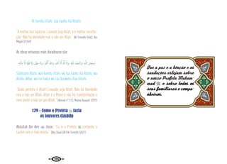 150
Al hamdu lillahi. Laa ilaaha illa Allahu.
“A melhor das súplicas: Louvado seja Allah; e a melhor recorda-
ção: Não há divindade real a não ser Allah.” {At-Tirmidhi 5/462; Ibn
Majah 2/1249}
As obras virtuosas mais duradouras são:
ِ‫ﻪ‬‫ـ‬ّ‫ﻟﻠ‬ ِ‫اب‬ َّ‫ﻻ‬ِٕ‫ا‬ َ‫ة‬َّ‫ﻮ‬ُ‫ﻗ‬ َ‫َﻻ‬‫و‬ َ‫ﻮْل‬َ‫ﺣ‬ َ‫َﻻ‬‫و‬ ،ُ َ
‫ﱪ‬ْ‫ﻛ‬ٔ‫ا‬ ُ‫َﷲ‬‫و‬ ،ُ‫ﷲ‬ َّ‫ﻻ‬ِٕ‫ا‬ َ َ‫هل‬ِٕ‫ا‬ َ َ‫َﻻ‬‫و‬ ،ِ‫ﻪ‬‫ـ‬ّ‫ﻟﻠ‬ ُ‫ْﺪ‬‫ﻤ‬َ‫ـﺤ‬ْ‫َاﻟ‬‫و‬ ،ِ‫ﻪ‬‫ـ‬َّ‫ﻟﻠ‬‫ا‬ َ‫ﺎن‬َ‫ْﺤ‬‫ﺒ‬ ُ
‫ـ‬‫ﺳ‬
Subhaana Allahi, wal hamdu lillahi, wa laa ilaaha illa Allahu, wa
Allahu ákbar, wa laa haula wa laa Quuwata illaa billahi.
“Quão perfeito é Allah! Louvado seja Allah. Não há divindade
real a não ser Allah. Allah é o Maior e não há transformação e
nem poder a não ser por Allah.” {Ahmad n° 513, Majma Azuaaid 1/297}
129 - Como o Profeta  fazia
os louvores (tasbih)
Abdullah Ibn Amr  disse: “Eu vi o Profeta  contando o
tasbih com a mão direita.” {Abu Daud 2/81 At-Tirmidhi 5/521}
Que a paz e a bênção e os
saudações estejam sobre
o nosso Profeta Muham-
mad  e sobre todos os
seus familiares e compa-
nheiros.
 