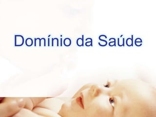 Domínio da Saúde

 