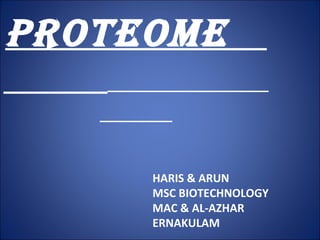 PROTEOME  HARIS & ARUN MSC BIOTECHNOLOGY MAC & AL-AZHAR ERNAKULAM 