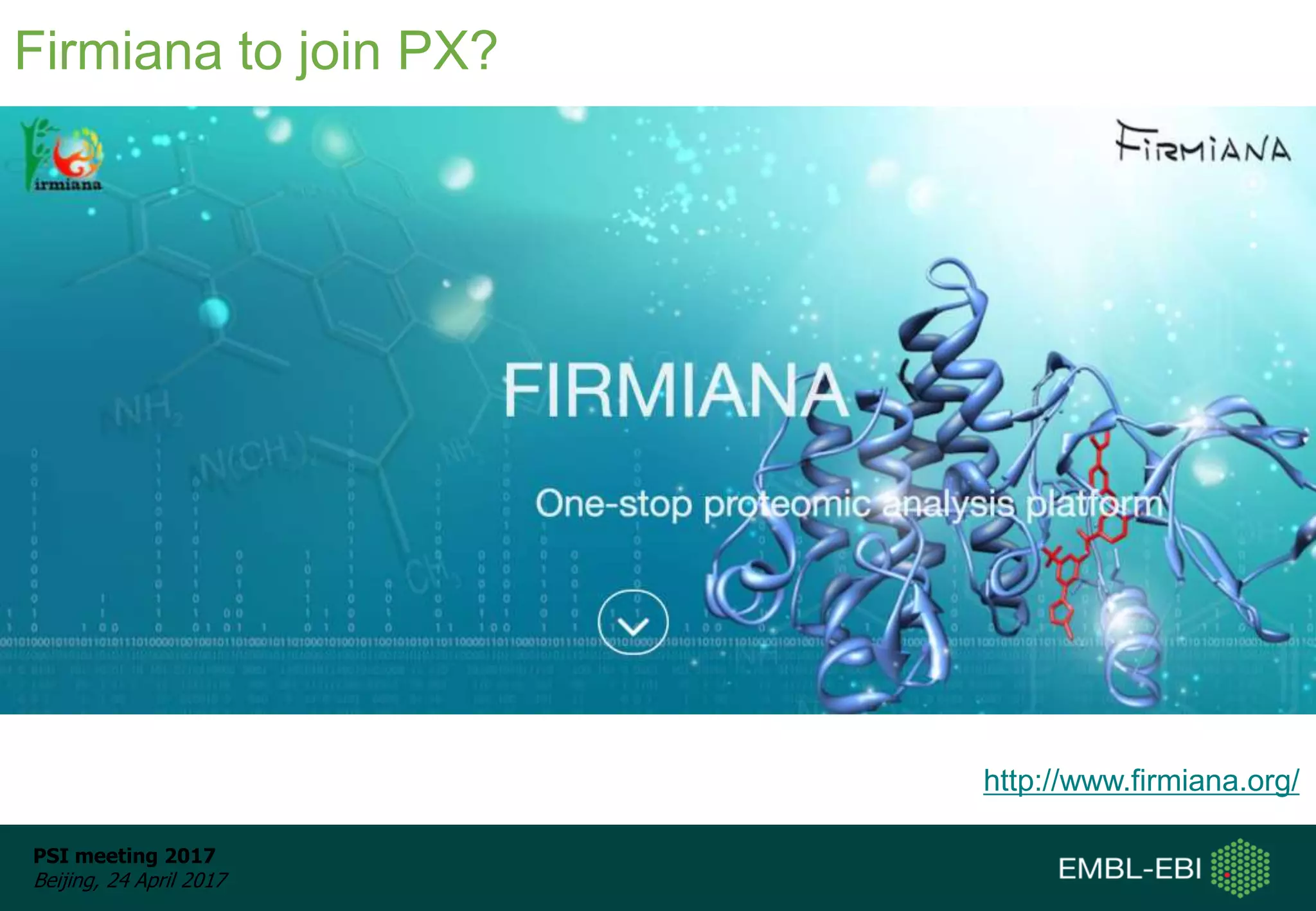 PSI meeting 2017
Beijing, 24 April 2017
Firmiana to join PX?
http://www.firmiana.org/
 