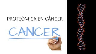 PROTEÓMICA EN CÁNCER
 