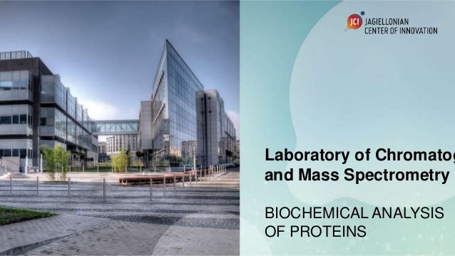 Laboratory of Chromatog
and Mass Spectrometry
BIOCHEMICAL ANALYSIS
OF PROTEINS
 