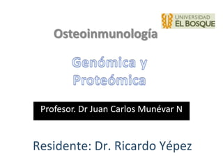 Osteoinmunología




 Profesor. Dr Juan Carlos Munévar N


Residente: Dr. Ricardo Yépez
 