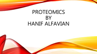 PROTEOMICS
BY
HANIF ALFAVIAN
 