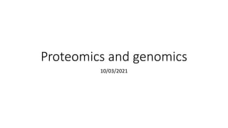 Proteomics and genomics
10/03/2021
 