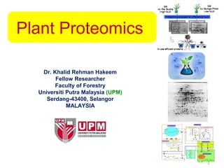 Dr. Khalid Rehman Hakeem
Fellow Researcher
Faculty of Forestry
Universiti Putra Malaysia (UPM)
Serdang-43400, Selangor
MALAYSIA
Plant Proteomics
 