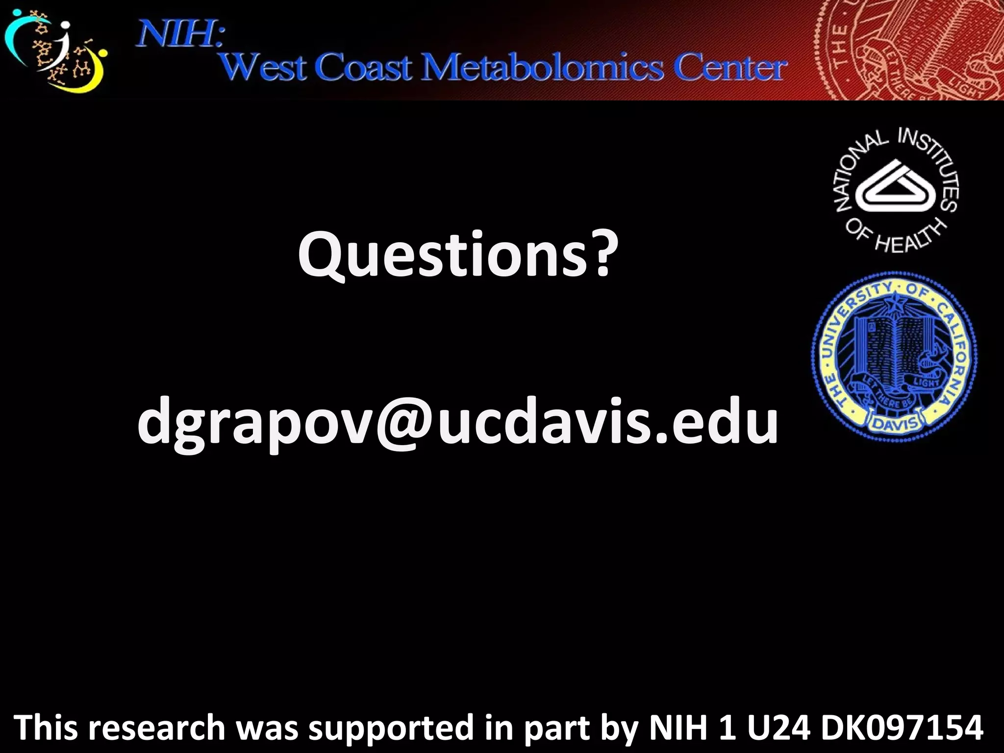 Questions?
dgrapov@ucdavis.edu
This research was supported in part by NIH 1 U24 DK097154
 