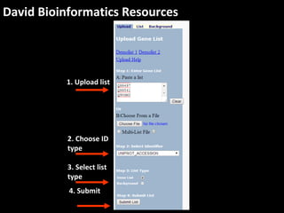 David Bioinformatics Resources
1. Upload list
2. Choose ID
type
3. Select list
type
4. Submit
 