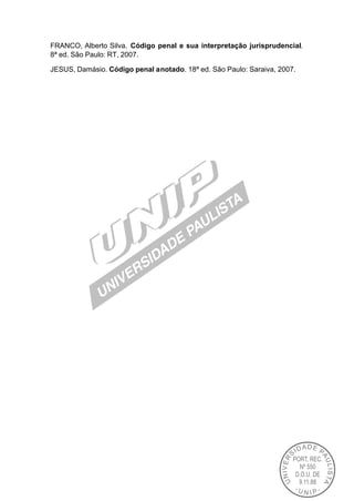 FRANCO, Alberto Silva. Código penal e sua interpretação jurisprudencial.
8ª ed. São Paulo: RT, 2007.

JESUS, Damásio. Código penal anotado. 18ª ed. São Paulo: Saraiva, 2007.
 