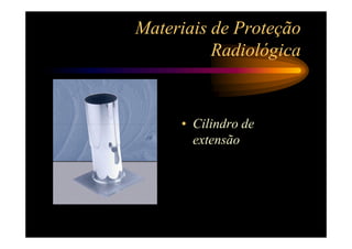 Materiais de Proteção
                       Radiológica


                       • Cilindro de
                         extensão
0104_cilindro_ex.gif
 