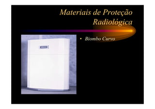 Materiais de Proteção
          Radiológica
     • Biombo Curvo
 