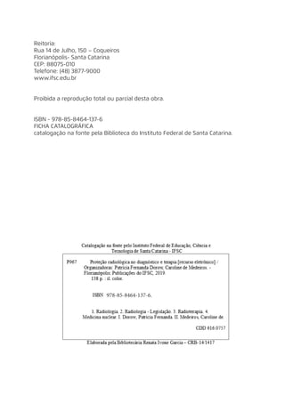 Reitoria:
Rua 14 de Julho, 150 – Coqueiros
Florianópolis- Santa Catarina
CEP: 88075-010
Telefone: (48) 3877-9000
www.ifsc.edu.br
Proibida a reprodução total ou parcial desta obra.
ISBN - 978-85-8464-137-6
FICHA CATALOGRÁFICA
catalogação na fonte pela Biblioteca do Instituto Federal de Santa Catarina.
978-85-8464-137-6.
 