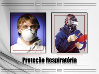 Proteção Respiratória 
 