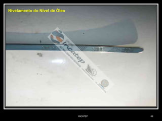 INCATEP 49
Nivelamento do Nível de Óleo
 