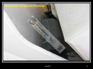 INCATEP 51
Reservatório de Água do Pára-brisa
 