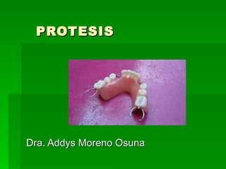 PROTESIS  Dra. Addys Moreno Osuna 