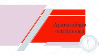 Aparatología
ortodoncica
 