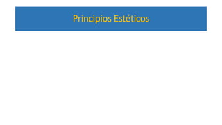 Principios Estéticos 
 