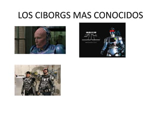 LOS CIBORGS MAS CONOCIDOS
 