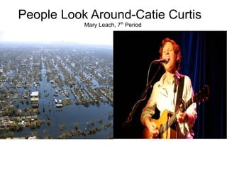 People Look Around-Catie Curtis s Mary Leach, 7 th  Period 