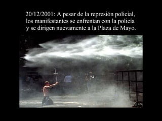 20/12/2001: A pesar de la represión policial,  los manifestantes se enfrentan con la policía  y se dirigen nuevamente a la Plaza de Mayo. 