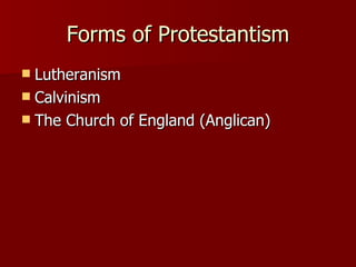 Forms of Protestantism Lutheranism Calvinism The Church of England (Anglican)
